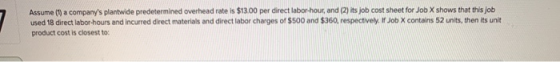 Assume (1) a companys plantwide predetermined overhead rate is $13.00 per direct labor-hour, and (2) its job cost sheet for