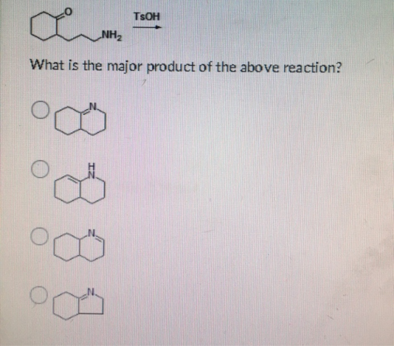 TsOH NH2 What is the major product of the above reaction? T