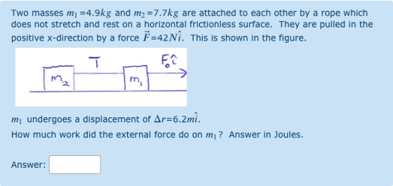 Two masses mj =4.9kg and m2 = 7.7kg are attached to each other by a rope which does not stretch and rest on a horizontal fric