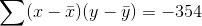 \sum(x-\bar{x})(y-\bar{y})= -354