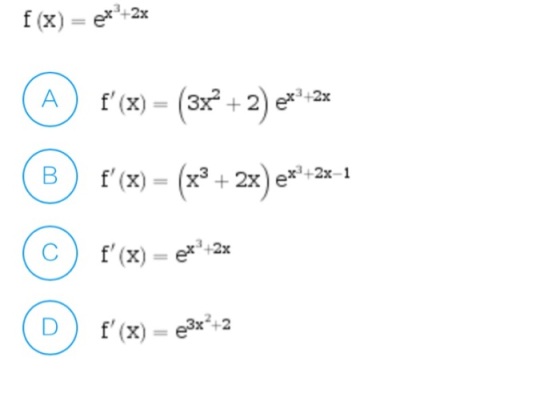2x f(x) = ex+ f(x) = (3x + 2) ex+3 B f(x) = (x2 + 2x) e*+2x-1 С f(x) = ex®+2x f(x) = €3x+2