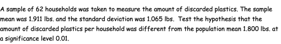 A sample of 62 households was taken to measure the amount of discarded plastics. The sample mean was 1.911 lbs. and the stand