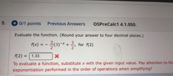 + 0/1 points Previous Answers OSPreCalc1 4.1.050. Evaluate the function. (Round your answer to four decimal places.) (x) = -(