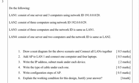 3 Do the following: LANI: consist of one server and 3 computers using network ID 191.0.0.0/20. LAN2: consist of three compute