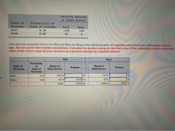 Security Returns if State Occurs State of Economy Bust Boom Probability of State of Economy 0.2e 0.80 Roll -19% 18 Ross 19% 6