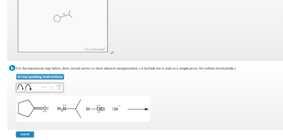 ChemDoodle bFor the mechanism sterp below, draw curvedarrows to show electron reorganization. (A hydride ion is used as a simple proxy for sodium borohydride.) Arrow-pushing Instructions O: HA Submit
