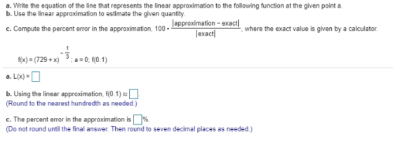 a. Write the equation of the line that represents the linear approximation to the following function at the given point a. b.