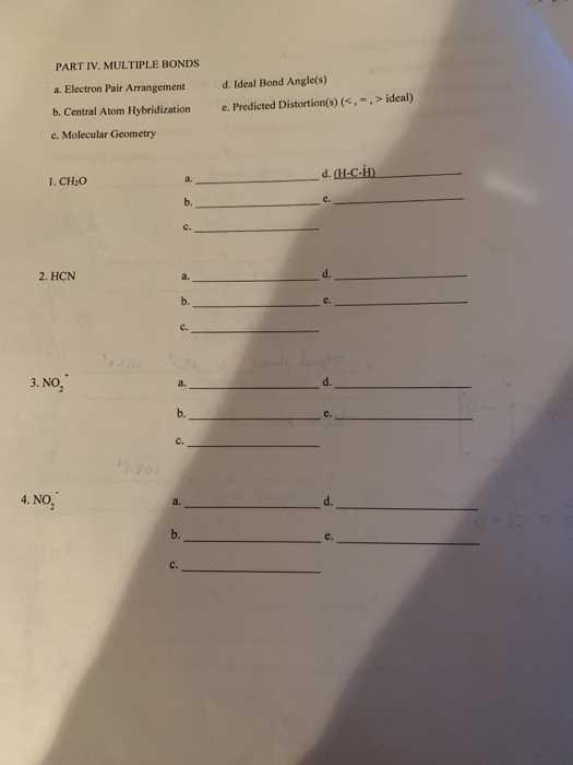 PART IV. MULTIPLE BONDS a. Electron Pair Arrangement b. Central Atom Hybridization d. Ideal Bond Angle(s) c. Predicted Distor