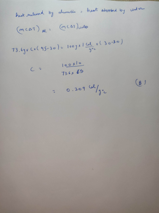 heat enlesed by alumiin - heat absorbed by water (mCAT) A (mcol) water 13.69 x (x( 45-30/= 100gxl cal x ( 30-20) goc 1ooxlo 7