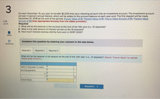 334 points On each December 31, you plan to transfer $2.200 from your checking account into an investment account. The invest
