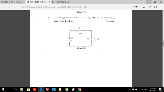 EE201 EE212-012016.pdf EE201,EE2 12,012017.pcXaEE20 101201 5.pdf LTX -) O l file:///CYUsers/eukatOneDrive/Documents/Jan-May%202017/EE201,EE212-01 2017.pdf Figure Q5a (b) Evaluate v) for the circuit as shown in Figure QSb for v-2e) by using Fourier Transforms. (10 marks) R1 2 ohm vict) Figure Q5b 525 PM G. gx ENG 21/4/2018 20