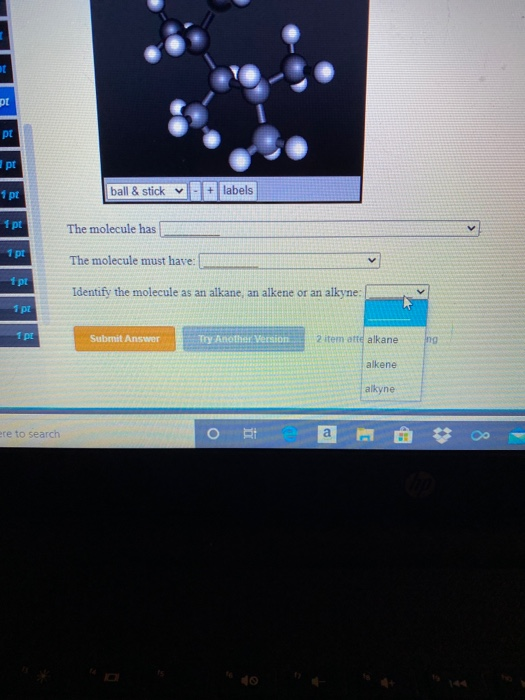 ot pt pt 1pt ball & stick + labels 1 pt The molecule has 1 pt The molecule must have: v 1 pt Identify the molecule as an alka
