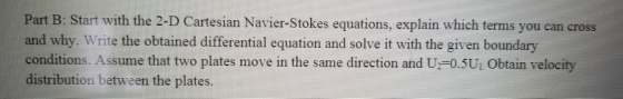 Part B: Start with the 2-D Cartesian Navier-Stokes equations, explain which terms you can cross and why. Write the obtained d