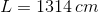L=1314\,cm