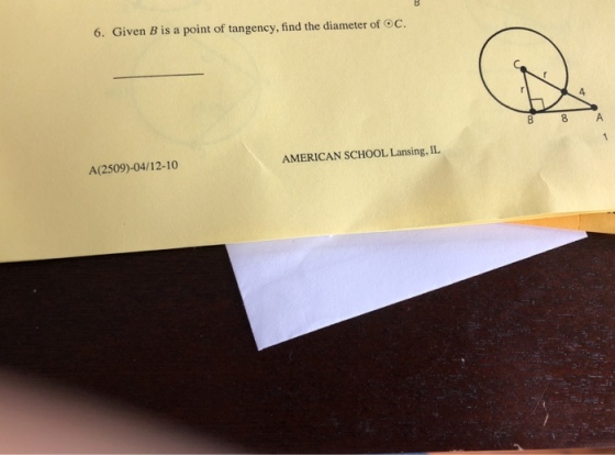 6. Given B is a point of tangency, find the diameter of OC. 4 AMERICAN SCHOOL Lansing, IL A(2509)-04/12-10