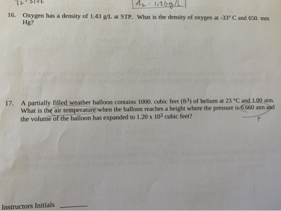 12 J dz. 1,26 g/L 16. Oxygen has a density of 1.43 g/L at STP. What is the density of oxygen at -33° C and 650. mm Hg? 17. A