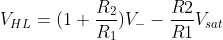 V_{HL} = (1+\frac{R_{2}}{R_{1}})V_{-} - \frac{R2}{R1}V_{sat}