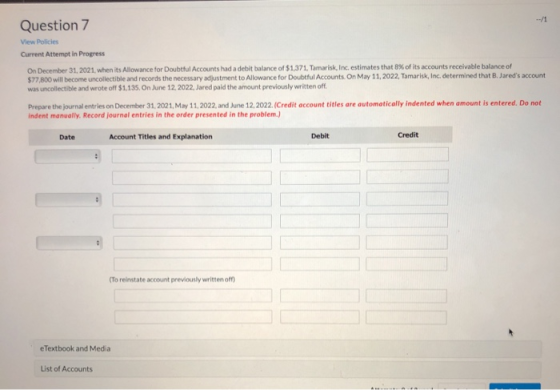 Question 7 View Policies Current Attempt in Progress On December 31, 2021, when its Allowance for Doubtful Accounts had a deb