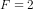 F = 2