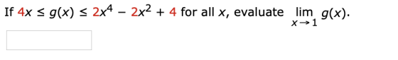 If 4x s g(x) = 2x4 – 2x2 + 4 for all x, evaluate lim g(x). x →1