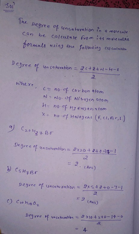 01 The Degyee of unsatarehon in a moreue con be calcutate Fom its mole utar 02nuda using the following cel cela Ho” where ho吽Halogens (r, ci, Br,I) X- Degree of uncokira hon =-xsta +0-7-1 CAns) Degree rpunce tu rahin= x1ot2+0-14-0