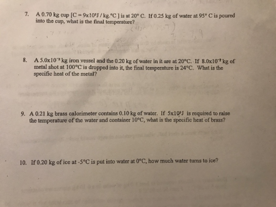 7. A 0.70 kg cup [C 9x10J/kg. C ]is at 20° C. If 0.25 kg of water at 95° C is poured into the cup, what is the final temperat