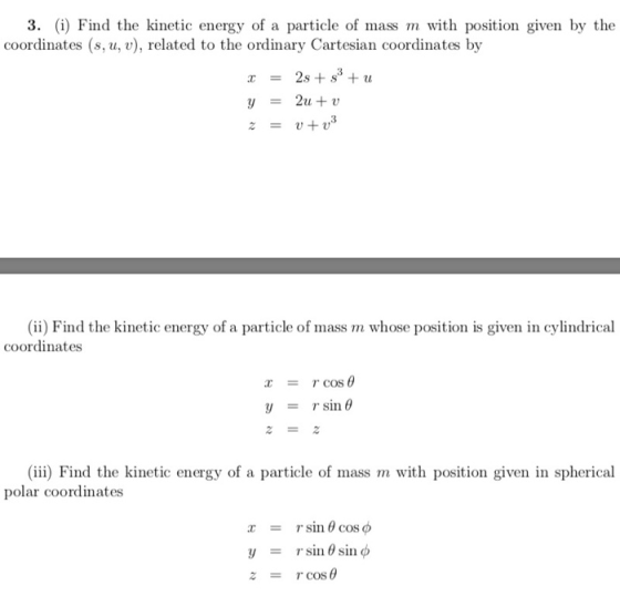 3. (i) Find the kinetic energy of a particle of mass m with position given by the coordinates (s, u, v), related to the ordin