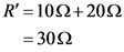 R =10Ω+ 20Ω
= 30Ω
