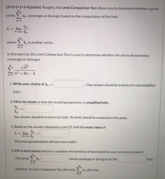 (2+3+1+1+1=8 points) Roughly, the Limit Comparison Test allows one to determine whether a given DO series an converges or div