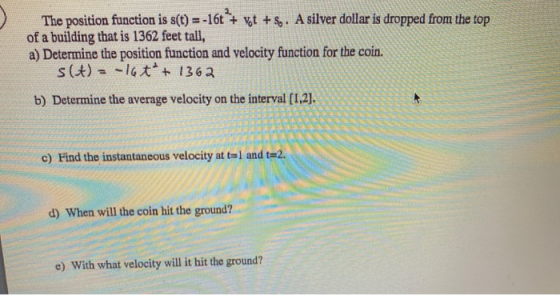 The position function is s(t) = -167 + vt + $o. A silver dollar is dropped from the top of a building that is 1362 feet tall,