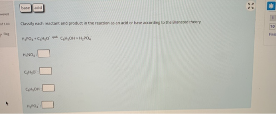 base acid wered f 1.00 Classify each reactant and product in the reaction as an acid or base according to the Bransted theory
