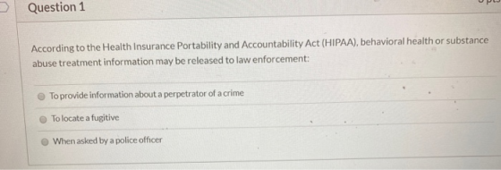 UPLO Question 1 According to the Health Insurance Portability and Accountability Act (HIPAA), behavioral health or substance