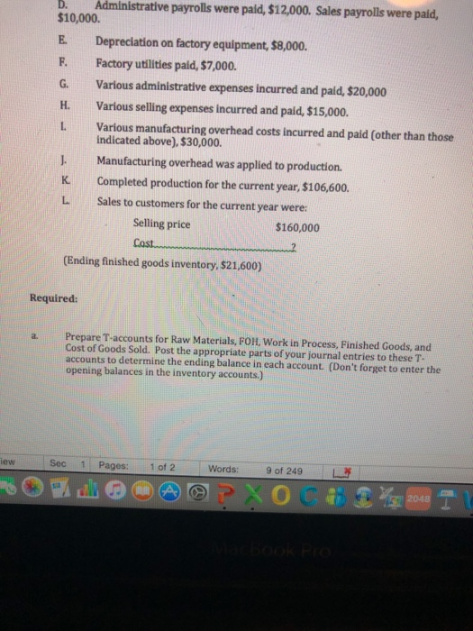 D. Administrative payrolls were pald, $12,000. Sales payrolls were paid, $10,000 Depreciation on factory equipment, $8,000. F