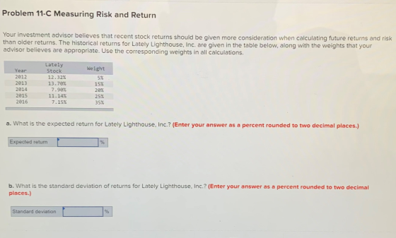Problem 11-C Measuring Risk and Return Your investment advisor believes that recent stock returns should be given more consid