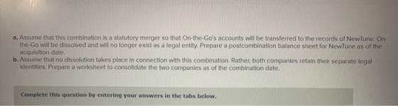 a. Assume that this combination is a statutory merger so that On-the-Gos accounts will be transferred to the records of Newl