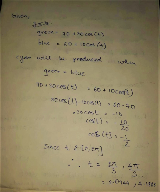 Given, green = 70 +30 cos Ct) blue = 60 + 10cos (t). I will be produced when green & blue 70 + 30 cos (t) 60 + 10 cost) 30008