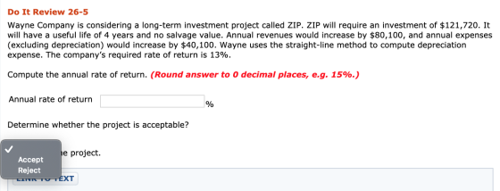 Do It Review 26-5 Wayne Company is considering a long-term investment project called ZIP. ZIP will require an investment of $