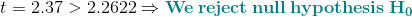 t=2.37>2.2622\Rightarrow \mathbf{{\color{Teal} We\:reject\:null\:hypothesis\:H_{0}}}