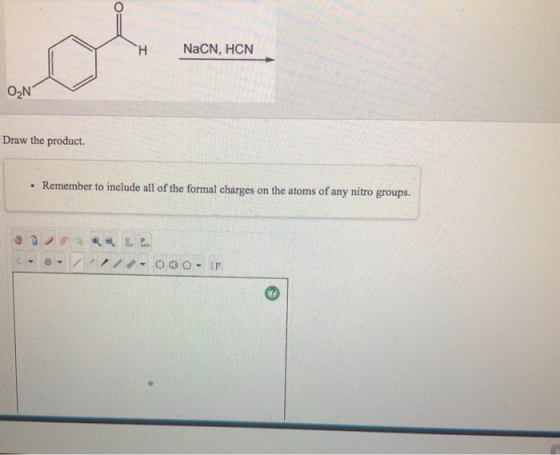 NaCN, HCN O2N Draw the product. Remember to include all of the formal charges on the atoms of any nitro groups. .