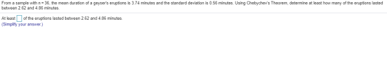 From a sample with n=36, the mean duration of a geysers eruptions is 3.74 minutes and the standard deviation is 0.56 minutes