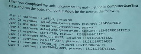 Once you completed the code, uncom class and run the code. Your output e code, uncomment the main method in ComputerUserfest
