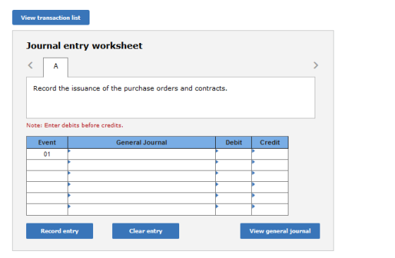 View transaction list Journal entry worksheet < A Record the issuance of the purchase orders and contracts. Note: Enter debit