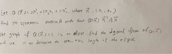 Let o (77=27), + 27 x + 28 where = (1, x2) -Find the sysmetric matrix A with that Q7) AZ of Q (7)=1 is an elipse. Find the do