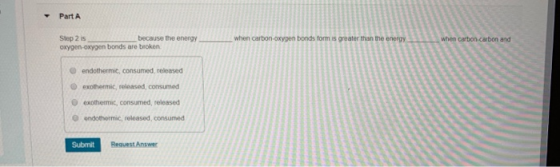 - Part A Step 2 is because the energy oxygen-oxygen bonds are broken when carbonoxygen bonds form is greater than the endothe