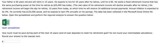 Your father is 50 years old and will retire in 10 years. He expects to live for 25 years after he retires, until he is 85. He