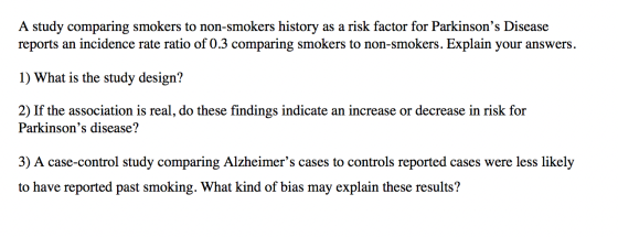 A study comparing smokers to non-smokers history as a risk factor for Parkinsons Disease reports an incidence rate ratio of