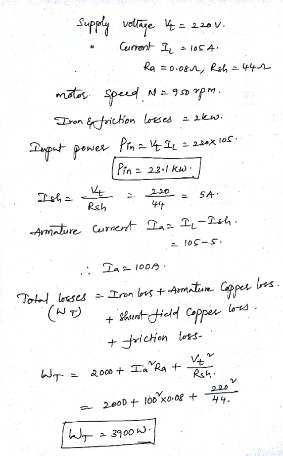 Supply voltage V = 220 V. Current Il 3105 A. Ra=0.oon, Rsh 2442 motos. speed N = 950 rpm. Iron &friction losses = akw. Tught
