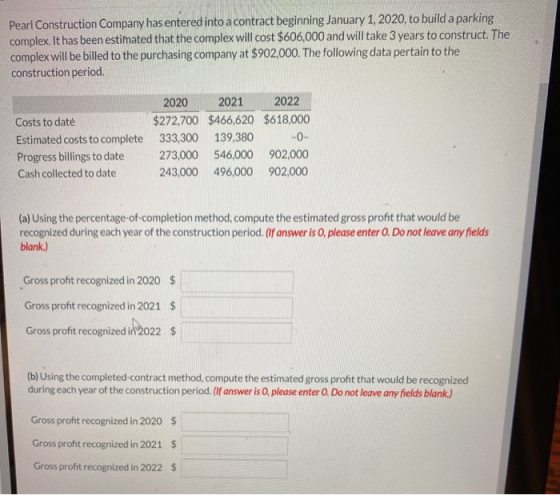 Pearl Construction Company has entered into a contract beginning January 1, 2020, to build a parking complex. It has been est