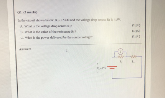 Q1. (3 marks) In the circuit shown below, R-1.5KO and the voltage drop across Ri is 4.5V. (1 pt.) A. What is the voltage drop