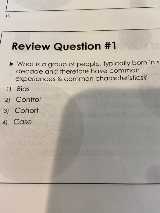 Review Question #1 What is a group of people, typically born in s decade and therefore have common experiences & common chara